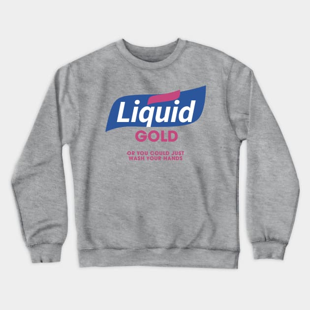 Liquid Gold Hand Sanitizer Crewneck Sweatshirt by PodDesignShop